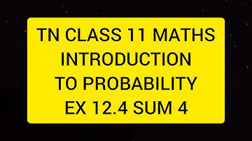 TN CLASS 11 MATHS INTRODUCTION TO PROBABILITY EX 12.4 SUM 4