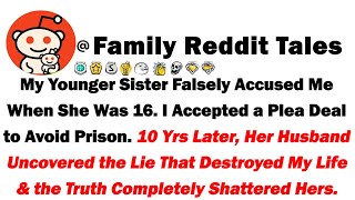 My Younger Sister Falsely Accused Me When She Was 16. I Accepted a Plea Deal to Avoid Prison. 10 Yrs