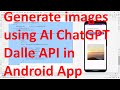 How to generate images using Open AI ChatGPT Dalle RestAPIs in your Android App?