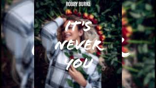 Robby Burke - Its Never You