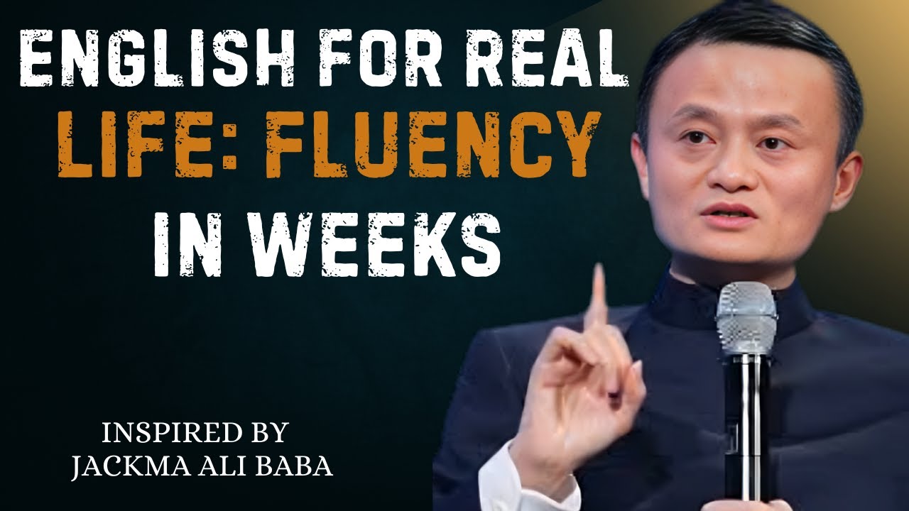 English for Real Life: Fluency in Weeks | Best Speech By Jack Ma
