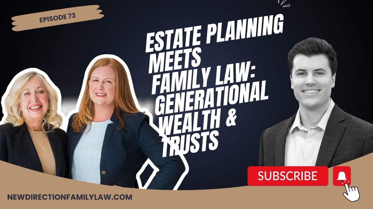 Estate Planning Meets Family Law: Generational Wealth & Trusts