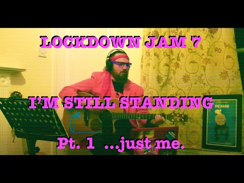 Lockdown Jam - I'm Still Standing Pt. 1 (AJ)