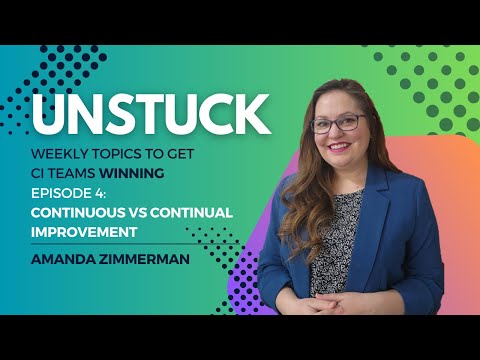 Unstuck Episode 4: What is the difference between Continuous Improvement and Continual Improvement