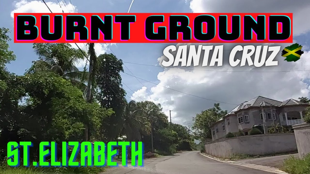 TOUR OF BURNT GROUND SANTA CRUZ ST.ELIZABETH JAMAICA YouTube