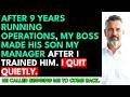 Owner's Son Became My BOSS after I TRAINED Him for 11 Months, so I QUIT after 9 years — and TOOK ...
