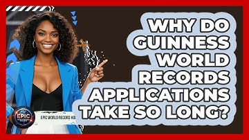 Why Do Guinness World Records Applications Take So Long? - Epic World Record Holders