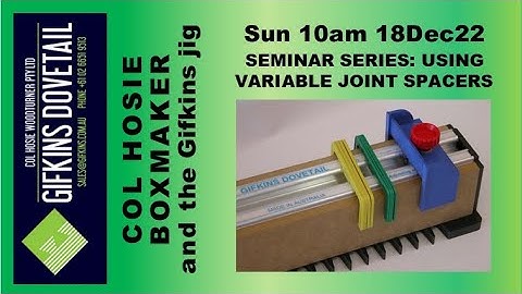 GIFKINS DOVETAIL LIVE, SUN 18DEC22, SEMINAR SERIES: USING VARIABLE JOINT SPACERS
