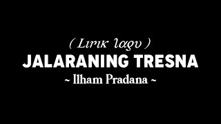 Jalaraning Tresna - Ilham Pradana - Puspita Kang Manis Ayu ( Lirik Lagu )