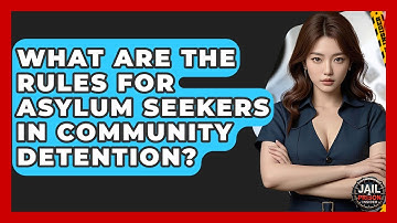 What Are The Rules For Asylum Seekers In Community Detention? - Jail & Prison Insider