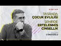 Taşrada: Çocuk Evliliği, Şehirde: Ertelenmiş Cinsellik