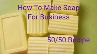 How To Soap For Business. 50/50 Recipe 