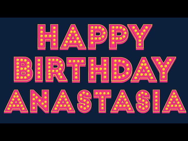 Happy Birthday Anastasia