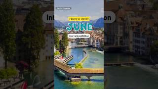 Best Places to Visit in June #travel#international#bestplacestovisit#travelguide #traveltriangle #TT