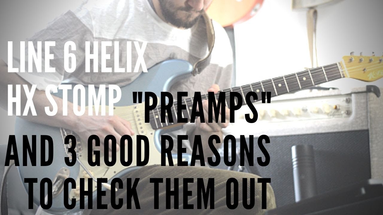 3 reasons you should check out PREAMPS on your Helix or HX Stomp