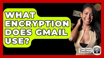 What Encryption Does Gmail Use? - TheEmailToolbox.com
