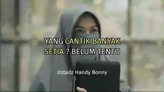 Yang Cantik Banyak, Setia Belum Tentu | Ustadz Handy Bonny