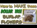 How to MAKE these Dollar Tree BURLAP FLOWERS | EASY DIY FLOWERS