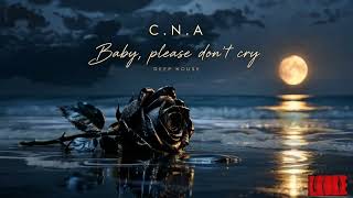 C.N.A - Baby, please don’t cry (Official Audio) Deep  House Deep House Groove Summer House Afro Club