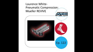 Ep. 122: Laurence White-Pneumatic Compression: Mueller REVIVE screenshot 1