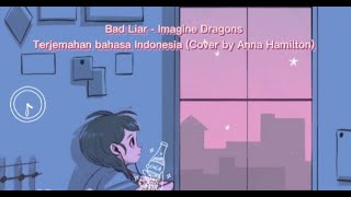 Bad liar - imagine Dragons Terjemahan bahasa Indonesia (Cover by Anna Hamilton)