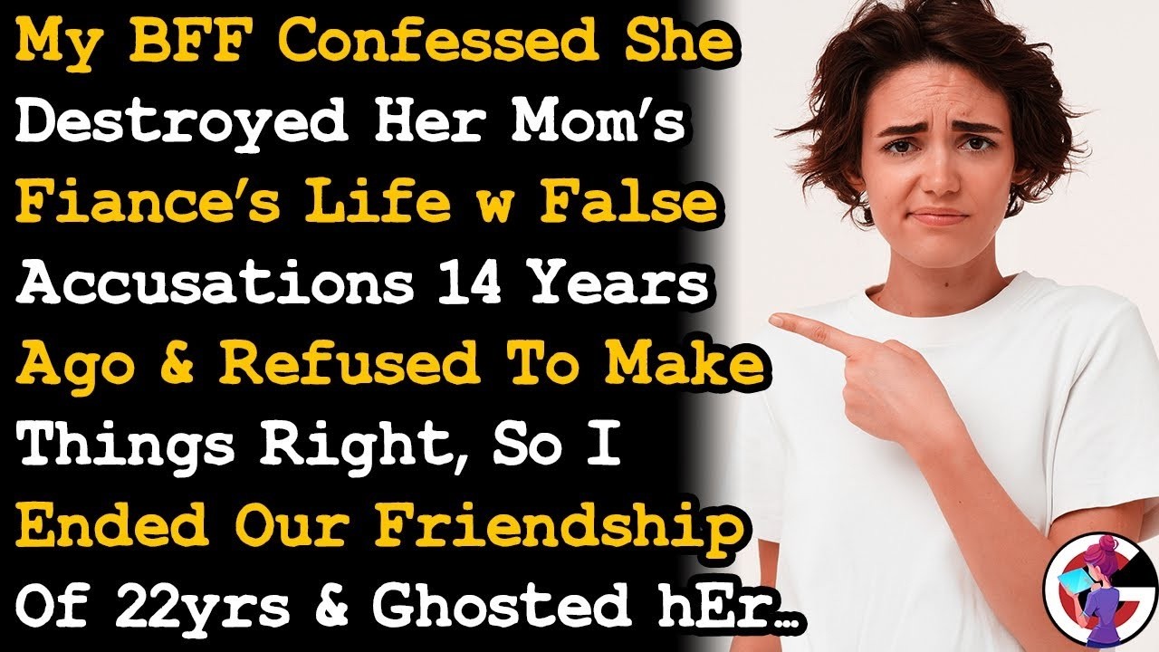 BFF Confessed She Destroyed Her Mom's Fiancé's Life w False Accusations 14yrs So I Ghosted Her