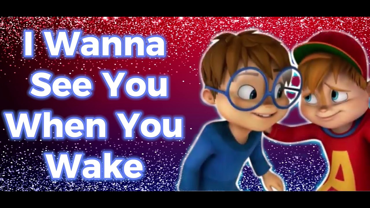 The Chipmunks I Wanna See You When You Wake YouTube wanna-see-u-dance-tu-n-ki-t-master-remix-b-i-h-t-huy-n-tho-i-hot