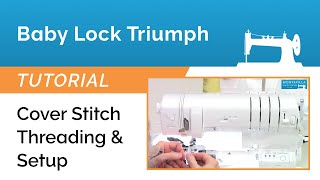 Baby Lock Triumph - Cover Stitch Threading & Setup