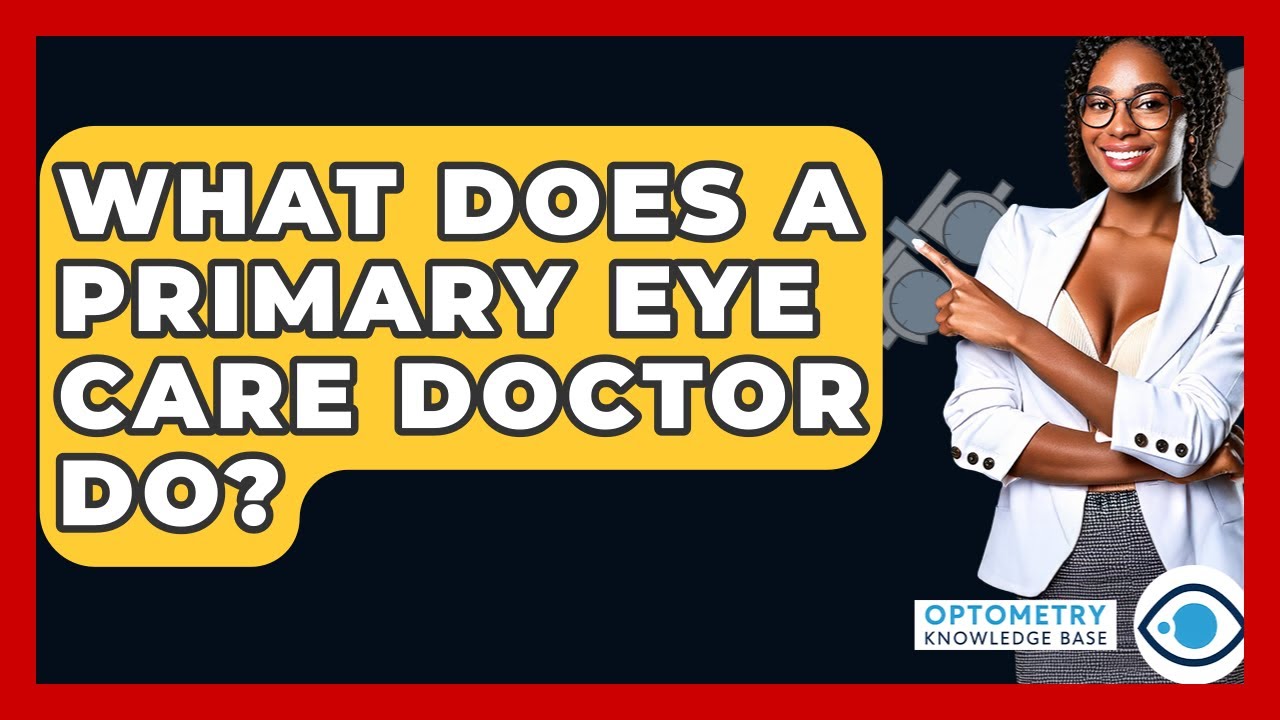 What Does A Primary Eye Care Doctor Do? - Optometry Knowledge Base
