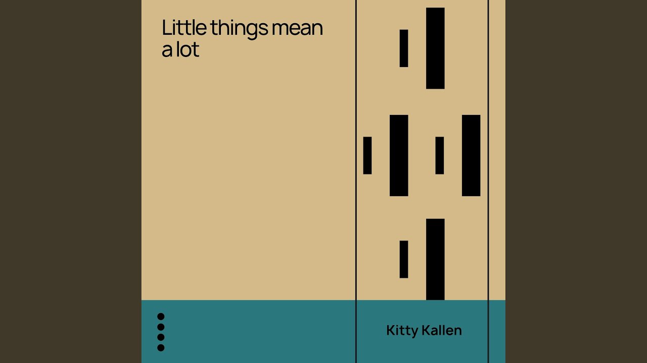 Little Things Mean a Lot Little Things Mean a Lot