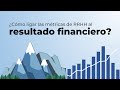 ¿Cómo ligar métricas de RRHH al resultado financiero?