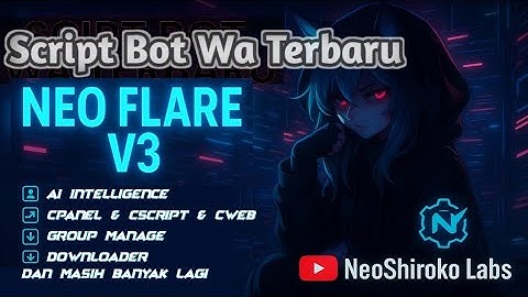 SCRIPT BOT WA TERBARU NO ENC || AI || CPANEL || CSCRIPT || CWEB || TOOLS || GROUP || NEO FLARE V3