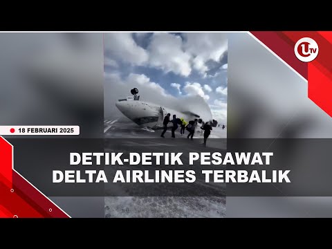 KRONOLOGI PESAWAT DELTA AIRLINES TERBALIK DI LANDASAN PACU TORONTO | U-NEWS