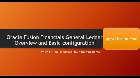 Oracle General Ledger Overview and its Basic configurations in Fusion Financials Cloud- R12