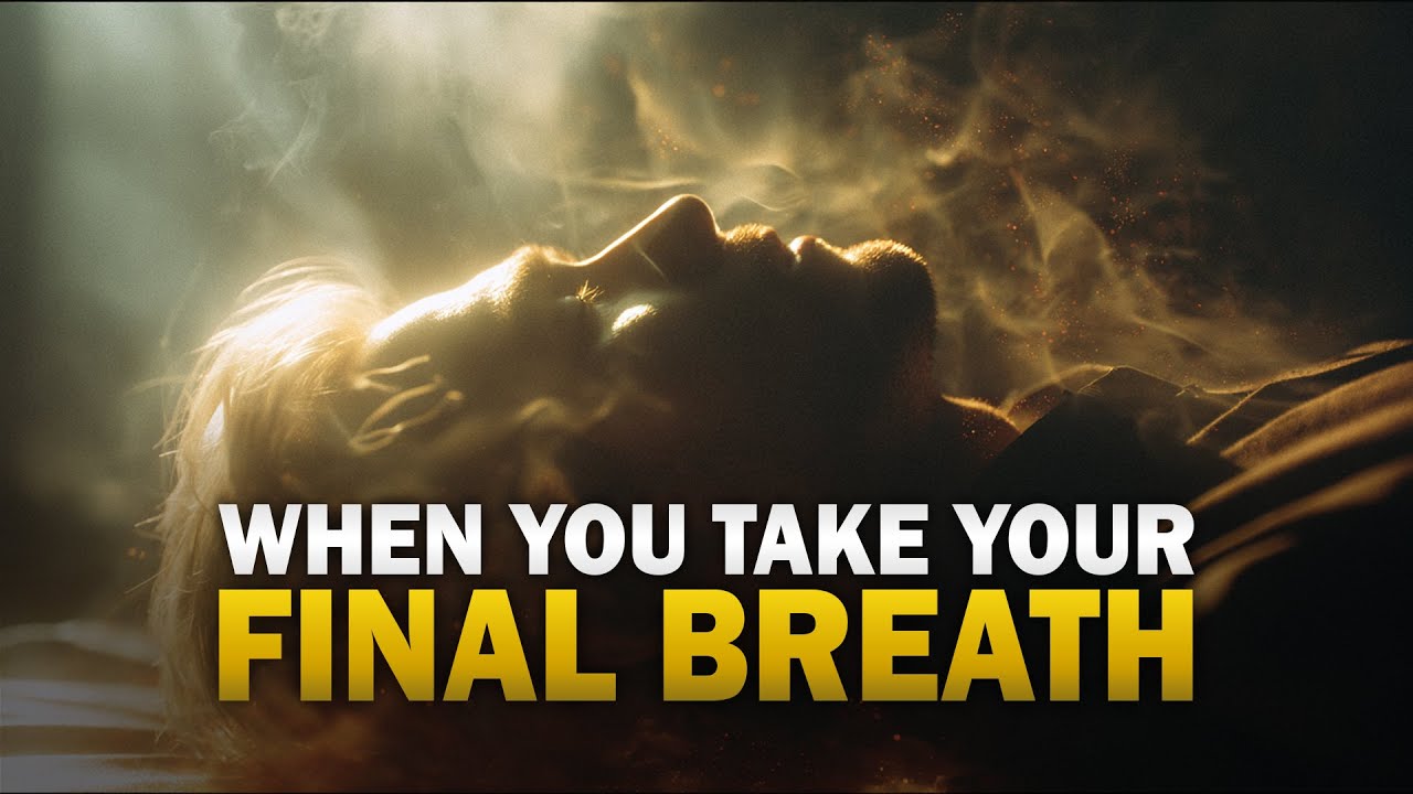 WHEN YOU TAKE YOUR FINAL BREATH, THIS WILL HAPPEN