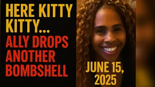 Here Kitty Kitty… Ally Drops Another Bombshell (June 15, 2025)