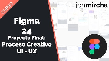 Curso Figma: 24. Proyecto Final: Proceso Creativo UI - UX - #jonmircha