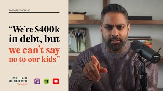 "We’re in $400,000 of debt, but we can’t say no to our kids”