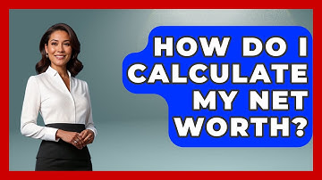 How Do I Calculate My Net Worth? - Learn About Economics