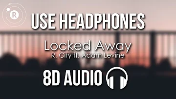 R. City ft. Adam Levine - Locked Away (8D AUDIO)