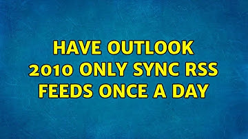 Have Outlook 2010 Only Sync RSS Feeds Once a Day