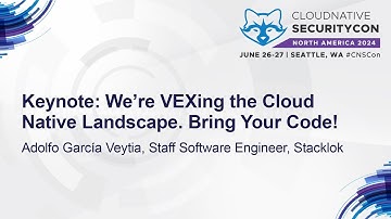 Keynote: We’re VEXing the Cloud Native Landscape. Bring Your Code! - Adolfo García Veytia, Stacklok