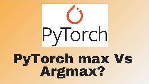 Difference Between PyToch Max And ArgMax #pytorch