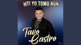 Video thumbnail of "Tavo Castro - Si Yo Tomo Ron"