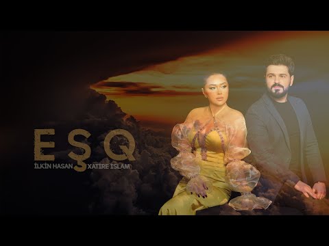 İlkin Hasan & Xatire İslam - Eşq (Official Video)