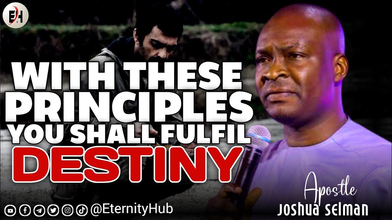WITH THESE PRINCIPLES YOU SHALL FULFIL DESTINY || Apostle Joshua Selman