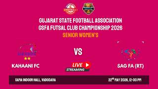 🔴 LIVE | KAHAANI FC VS SAG FA(RT) | SENIOR WOMEN'S | GSFA FUTSAL CLUB CHAMPIONSHIP 2026