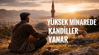 Sivas Türküsü - Yüksek Minarede Kandiller Yanar Psychedelic Anatolian Folk