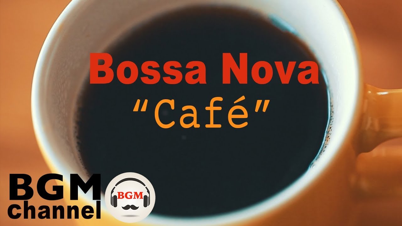 Bossa Nova Music Relaxing Cafe Music Chill Out Coffee Music For