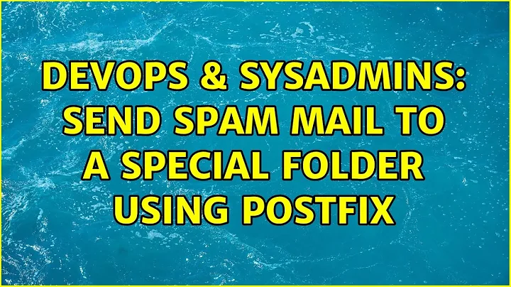 DevOps & SysAdmins: Send spam mail to a special folder using postfix (3 Solutions!!)